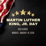 BSD schools closed Jan. 19 for Martin Luther King Jr. Day Reminder that BSD will be closed on Monday, January 19 in observance of Martin Luther King, Jr