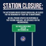 Hattiesburg Driver Service Bureau closes for maintenance today The Hattiesburg Driver Service Bureau will be closed for the remainder of today due to maintenance