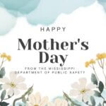 Mississippi DPS wishes residents a Happy Mother’s Day Happy Mother’s Day from the Mississippi Department of Public Safety!