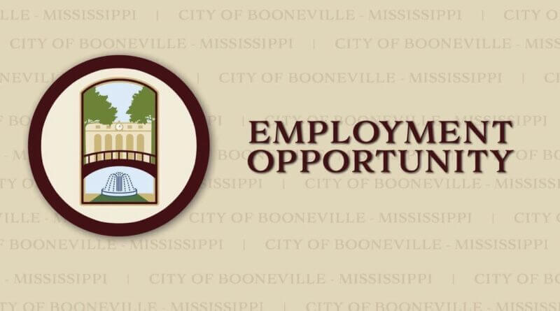 City of Booneville Seeks Applicants for Multiple Positions EMPLOYMENT OPPORTUNITY: